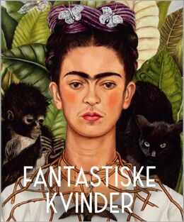 : Fantastiske kvinder : surreelle verdener fra Meret Oppenheim til Frida Kahlo