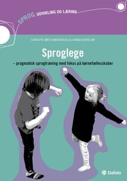 Charlotte Gørtz Andersen, Ulla Runge Bertelsen: Sproglege : pragmatisk sprogtræning med fokus på børnefællesskaber