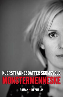 Kjersti Annesdatter Skomsvold (f. 1979): Monstermenneske : roman