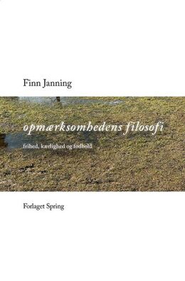 Finn Janning: Opmærksomhedens filosofi : frihed, kærlighed og fodbold