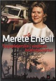 Merete Engell: Sygeplejerske i verdens brændpunkter
