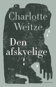 Charlotte Weitze: Den afskyelige : roman