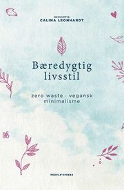 Calina Leonhardt (f. 1989): Bæredygtig livsstil : zero waste, vegansk, minimalisme