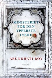 Arundhati Roy: Ministeriet for den ypperste lykke : roman